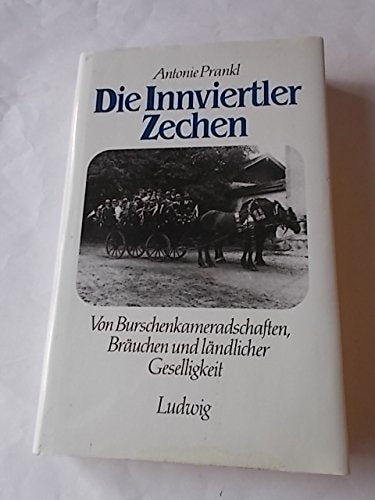 Die Innviertler Zechen. Von Burschenkameradschaften, Bräuchen und ländlicher Geselligkeit General education