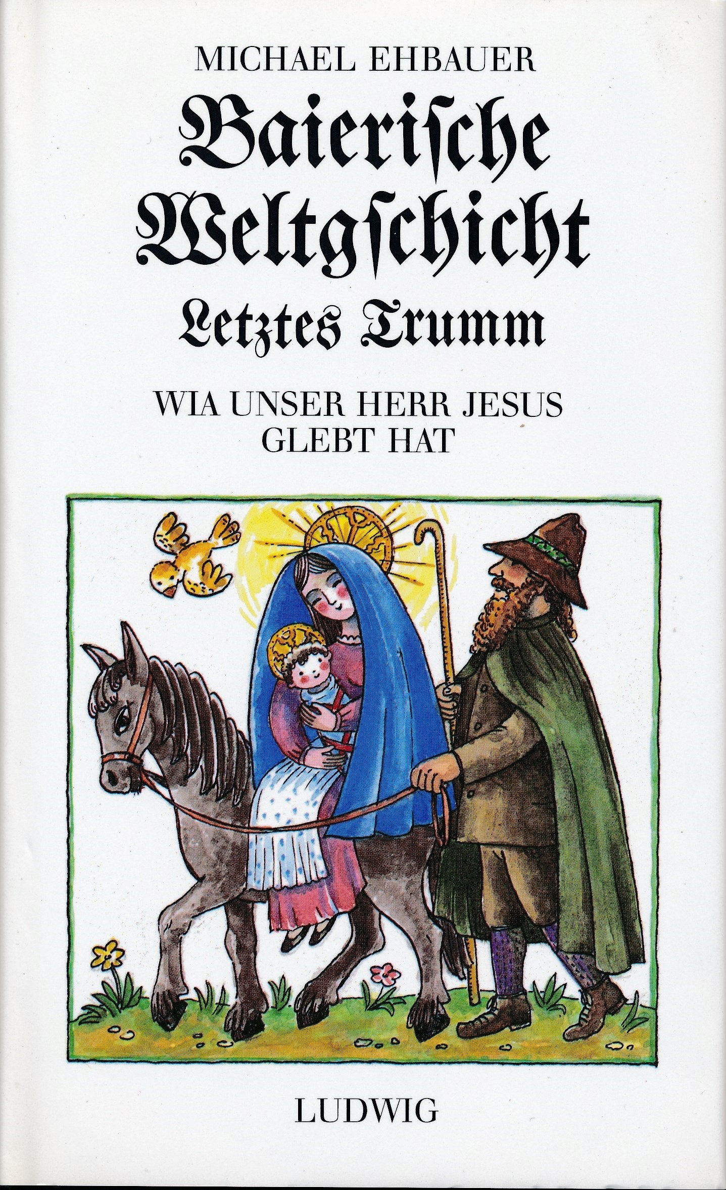 Baierische Weltgschicht. Letztes Trumm. Wia unser Herr Jesus glebt hat Books