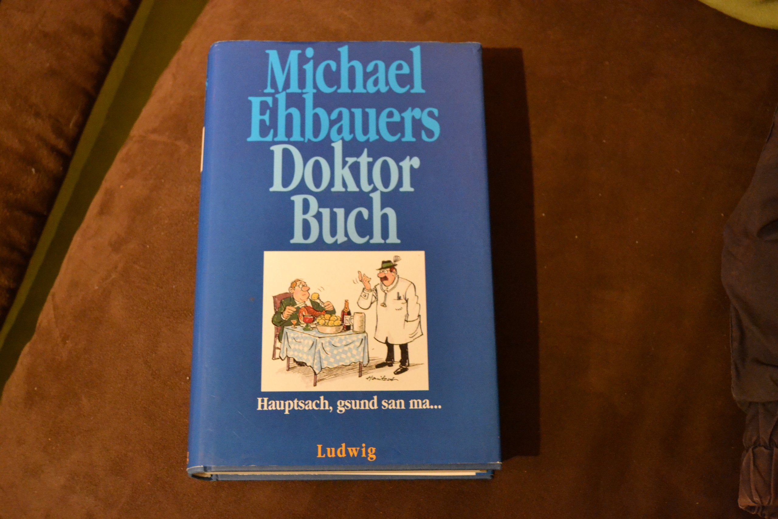 Michael Ehbauers Doktor- Buch. Hauptsach gsund san ma Books