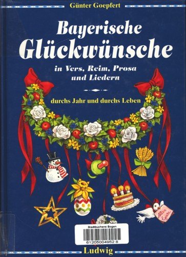Bayerische Glückwünsche in Vers, Reim, Prosa und Liedern durchs Jahr und fürs Leben Professional & Reference Books