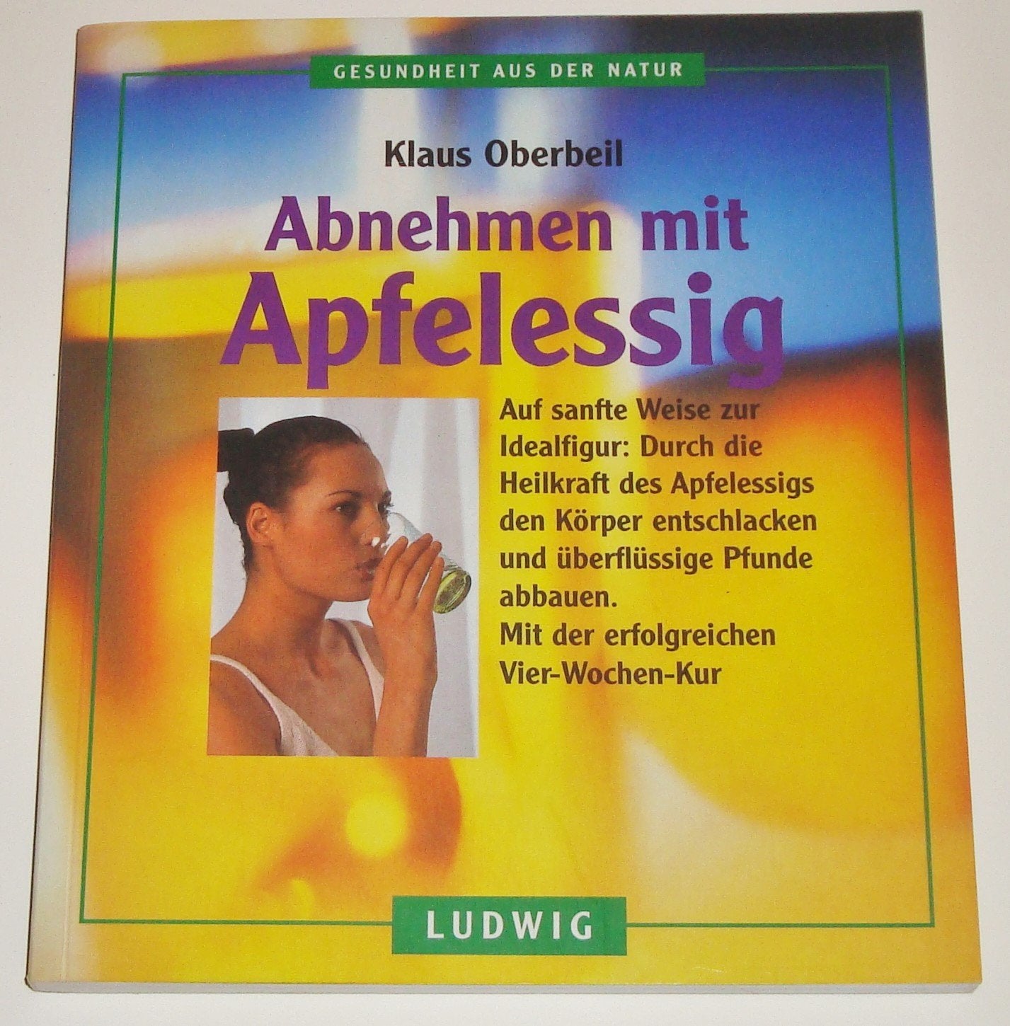 Abnehmen mit Apfelessig (Gesundheit aus der Natur) Self-help