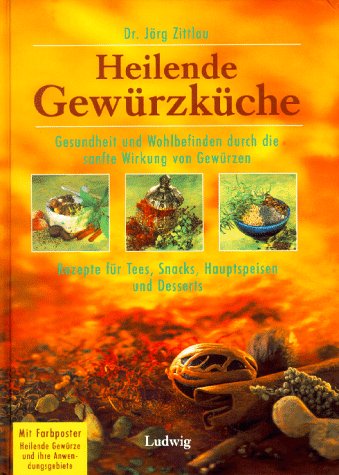 Heilende Gewürzküche: Gesundheit und Wohlbefinden durch die sanfte Wirkung von Gewürzen - Rezepte für Tees, Snacks, Hauptspeisen und Desserts Health, Nutrition & Fitness