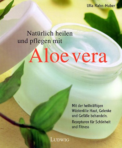 Natürlich heilen und pflegen mit Aloe vera Health, Nutrition & Fitness