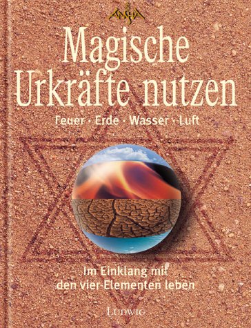 Die magischen Urkräfte nutzen. Feuer, Erde, Wasser, Luft Books
