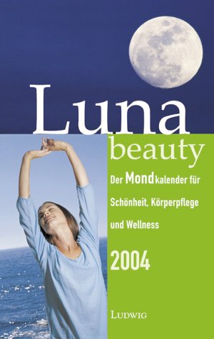 Luna Beauty 2004. Der Mondkalender für Schönheit, Körperpflege und Wellness - Taschenkalender Lifestyle
