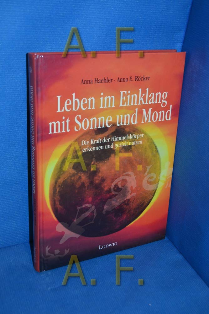 Leben im Einklang mit Sonne und Mond. Den Einfluß von Sonne und Mond bewußt erkennen und gezielt nutzen Religion & Esotericism