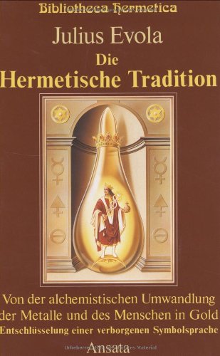 Die Hermetische Tradition: Von der alchemistischen Umwandlung der Metalle und des Menschen in Gold - Entschlüsselung einer Symbolsprache Religion & Esotericism