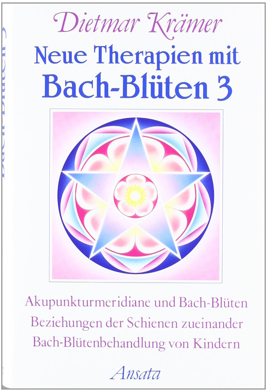 Neue Therapien mit Bach-Blüten, Bd.3, Akupunkturmeridiane und Bach-Blüten, Beziehungen der Schienen zueinander, Bach-Blütenbehandlung von Kindern (Ansata) Medicine