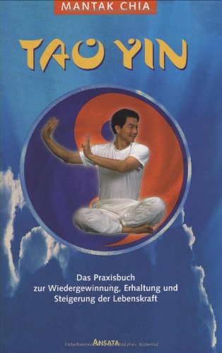 Tao Yin. Das Praxisbuch zur Wiedergewinnung, Erhaltung und Steigerung der Lebenskraft Lifestyle