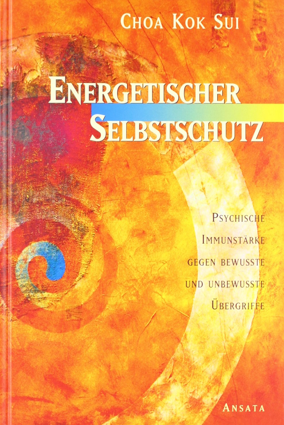 Energetischer Selbstschutz: Psychische Immunstärke gegen bewusste und unbewusste Übergriffe Religion & Esotericism
