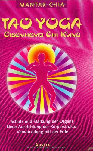 Tao Yoga Eisenhemd-Chi Kung. Schutz und Stärkung der Organe, Neue Ausrichtung der Körperstruktur, Verwurzelung mit der Erde Lifestyle