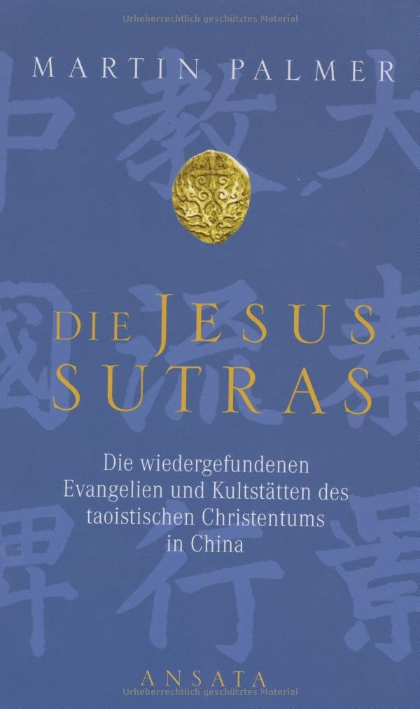Die Jesus-Sutras: Die wiedergefundenen Evangelien und Kultstätten des taoistischen Christentums in China Religion & Esotericism