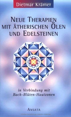Neue Therapien mit ätherischen Ölen und Edelsteinen in Verbindung mit Bach-Blüten-Hautzonen: Esoterische Therapien 1 Religion & Esotericism