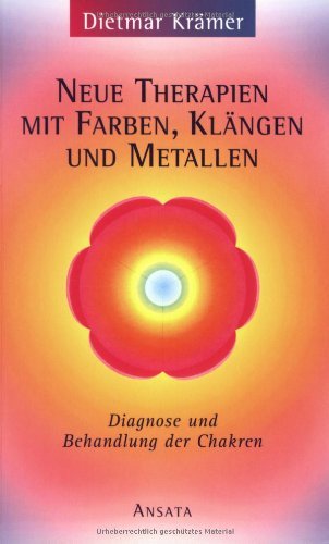Neue Therapien mit Farben, Klängen und Metallen: Diagnose und Behandlung der Chakren Religion & Esotericism