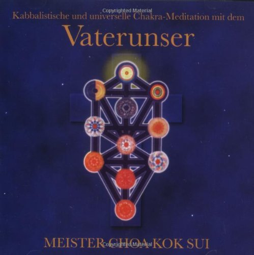 Vater unser: Kabbalistische und universelle Chakra-Meditation mit dem christlichen Gebet: Kabbalistische und universelle Chakra-Meditation mit dem Vaterunser Lifestyle