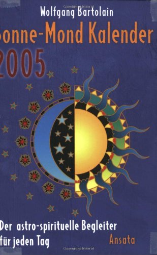 Sonne-Mond-Kalender 2005. Der astro-spirituelle Begleiter für jeden Tag Calendars