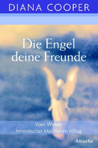 Die Engel, deine Freunde: Vom Wirken himmlischer Mächte im Alltag Religion & Esotericism