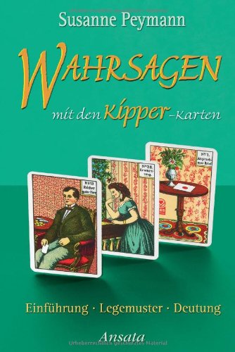 Wahrsagen mit den Kipper-Karten: Einführung, Legemuster, Deutung Religion & Esotericism
