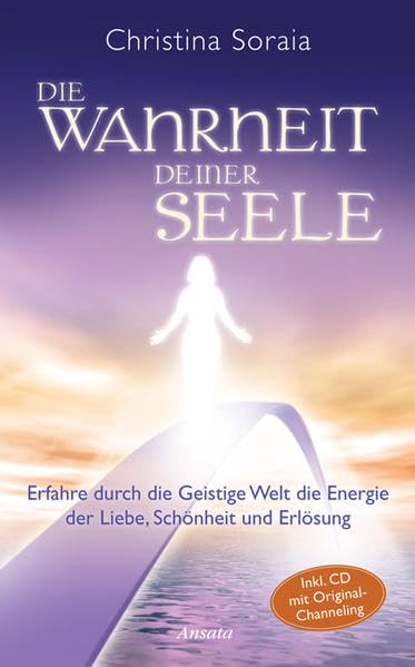 Die Wahrheit deiner Seele: Erfahre durch die Geistige Welt die Energie der Liebe, Schönheit und Erlösung: Erfahre durch die Geistige Welt die Energie ... und Erlösung. Mit Original-Channeling auf CD Religion & Esotericism