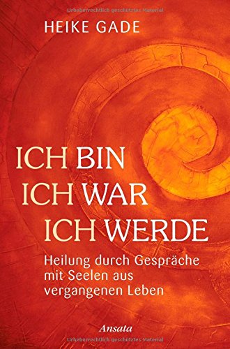 Ich bin, ich war, ich werde: Heilung durch Gespräche mit Seelen aus vergangenen Leben Religion & Esotericism