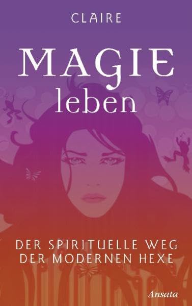 Magie leben: Der spirituelle Weg der modernen Hexe Religion & Esotericism