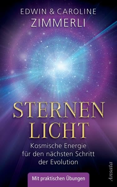 Sternenlicht: Kosmische Energie für den nächsten Schritt der Evolution: Kosmische Energie für den nächsten Schritt der Evolution. Mit praktischen Übungen Religion & Esotericism