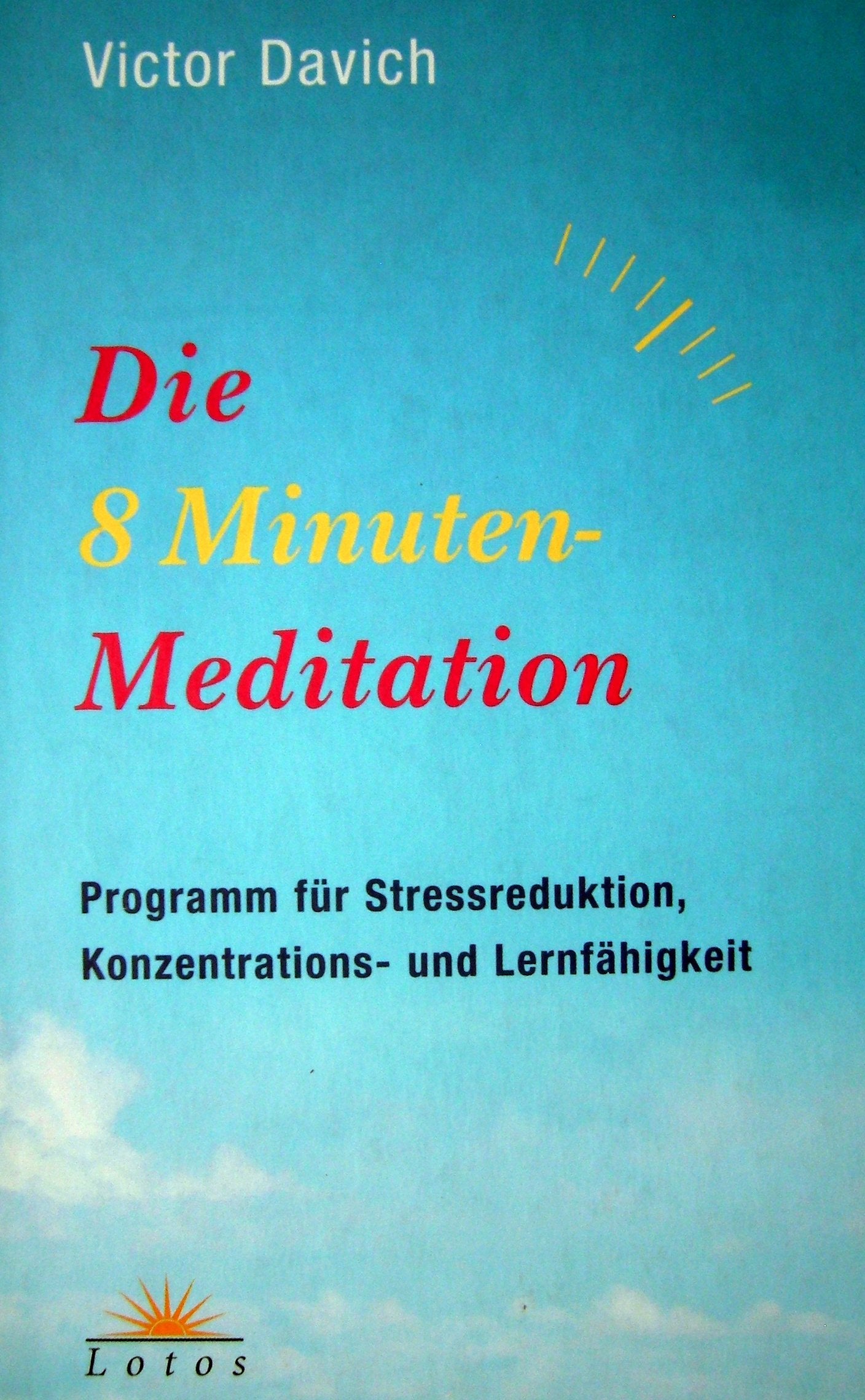 Die 8-Minuten-Meditation: Programm für Stressreduktion, Konzentrations- und Lernfähigkeit Lifestyle