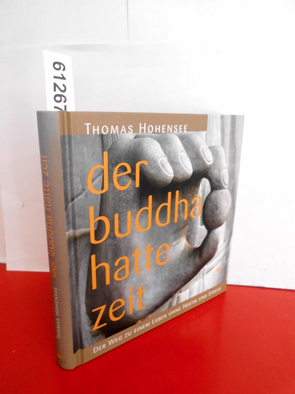 Der Buddha hatte Zeit: Der Weg zu einem Leben ohne Hektik und Stress Lifestyle