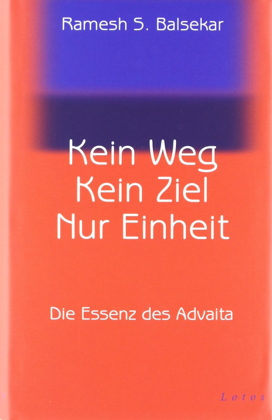 Kein Weg. Kein Ziel. Nur Einheit: Die Essenz des Advaita Business, Finance & Career