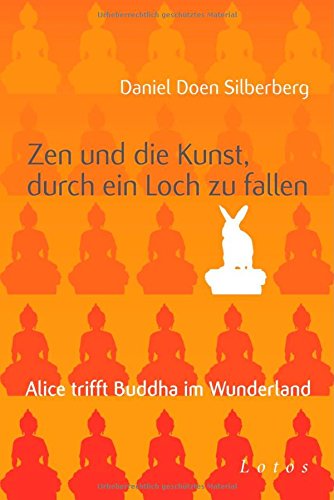 Zen und die Kunst, durch ein Loch zu fallen: Alice trifft Buddha im Wunderland Religion & Esotericism