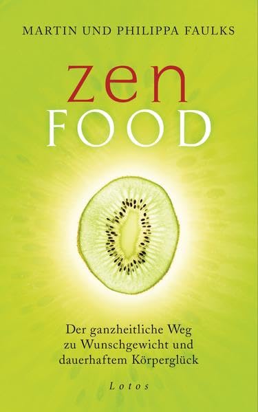 Zen Food: Der ganzheitliche Weg zu Wunschgewicht und dauerhaftem Körperglück Health, Nutrition & Fitness