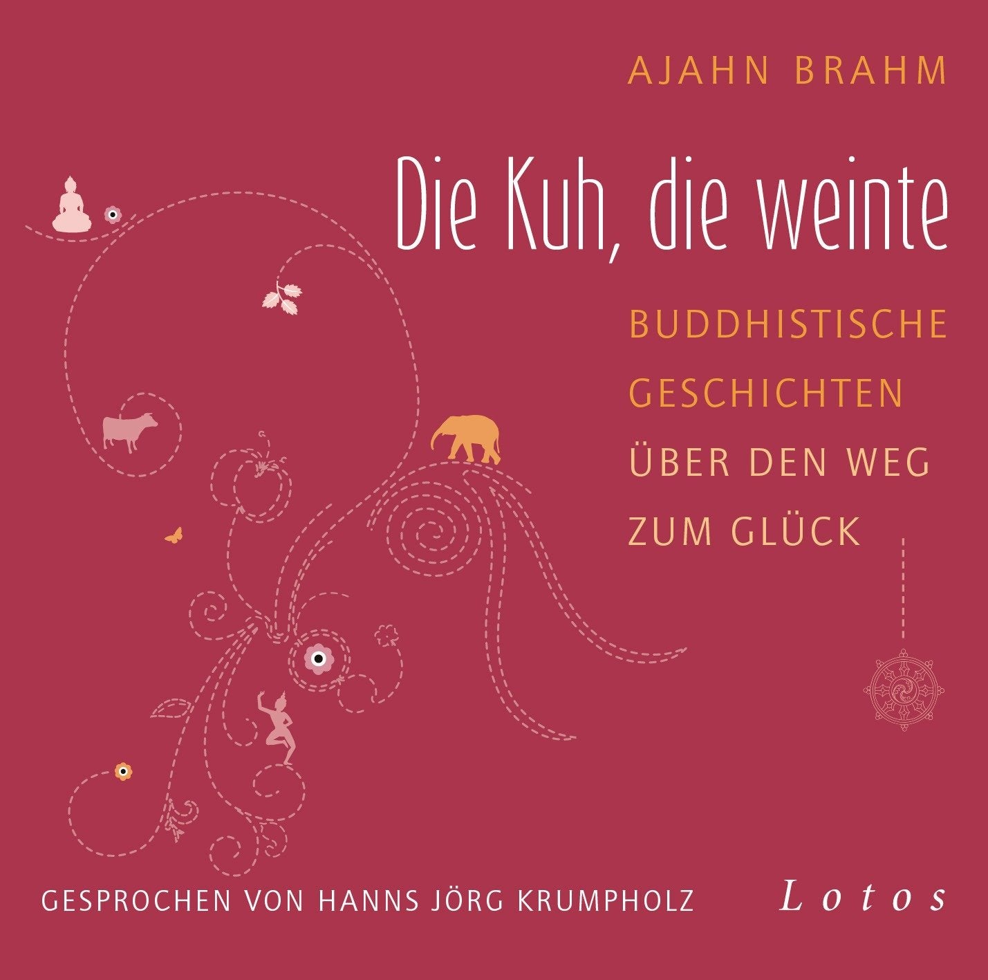 Die Kuh, die weinte (6 CDs): Buddhistische Geschichten über den Weg zum Glück. Ungekürzte Lesung, gesprochen von Hanns Jörg Krumpholz Religion & Esotericism