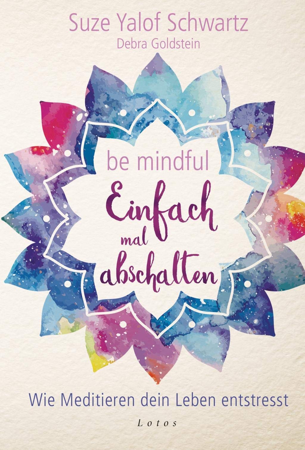 Be mindful - Einfach mal abschalten: Wie Meditieren dein Leben entstresst Religion & Esotericism