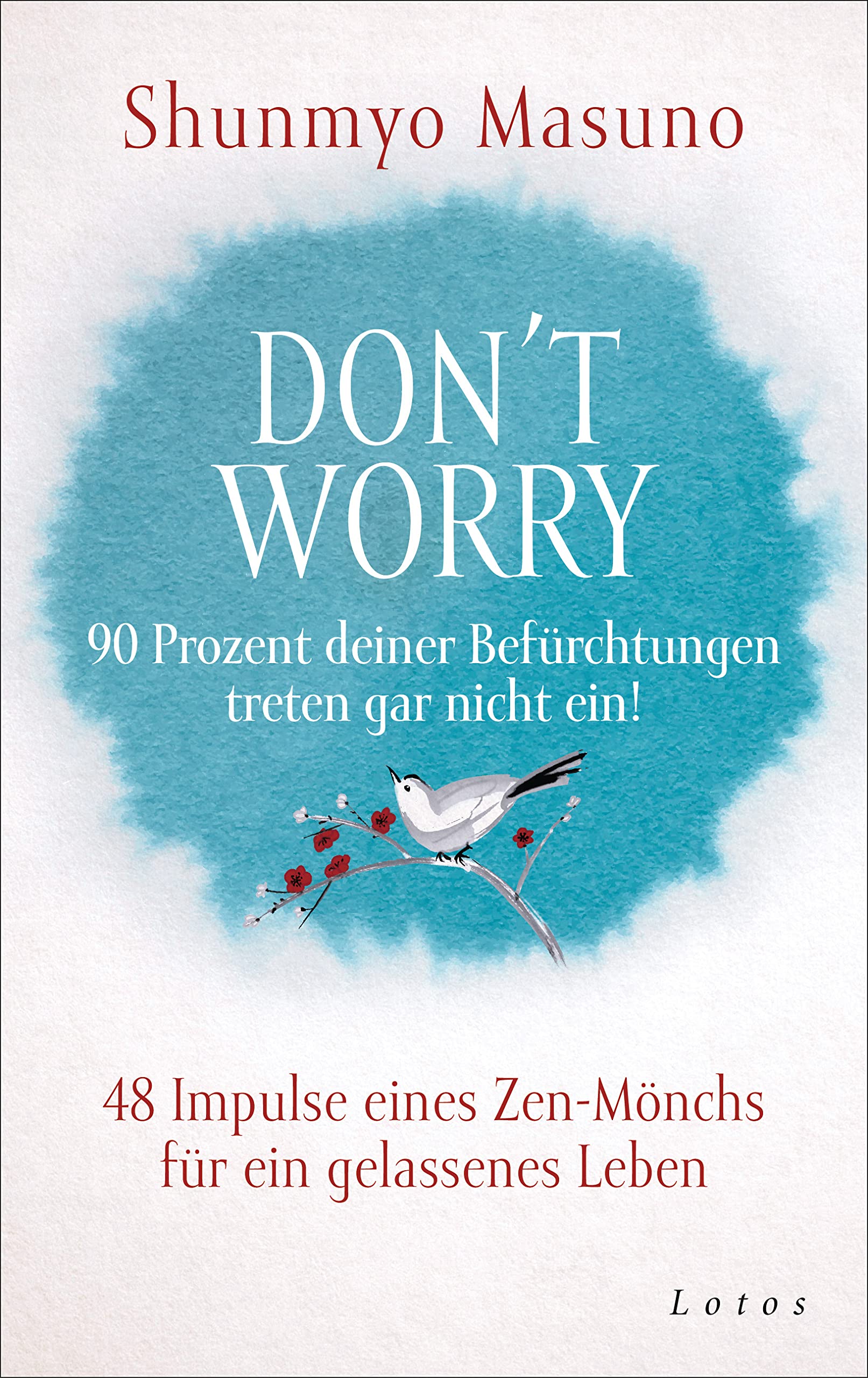 Don't Worry – 90 Prozent deiner Befürchtungen treten gar nicht ein!: 48 Impulse eines Zen-Mönchs für ein gelassenes Leben Philosophy