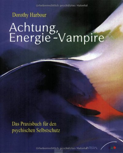 Achtung, Energie-Vampire! - Das Praxisbuch für den psychischen Selbstschutz Religion & Esotericism