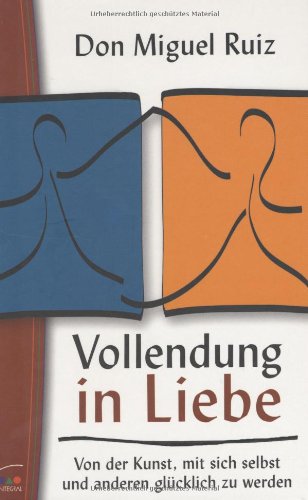 Vollendung in Liebe: Ein Führer in die Kunst menschlicher Beziehungen Partnership & Love