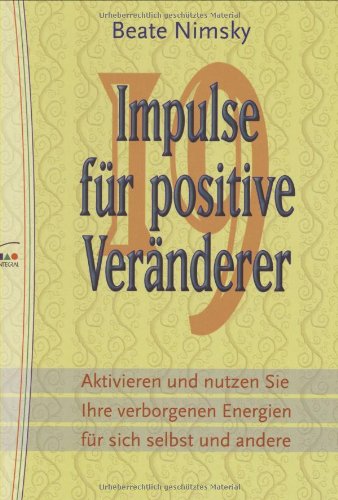 19 Impulse für positive Veränderer. Glück und Erfolg bewirken für sich und andere Lifestyle