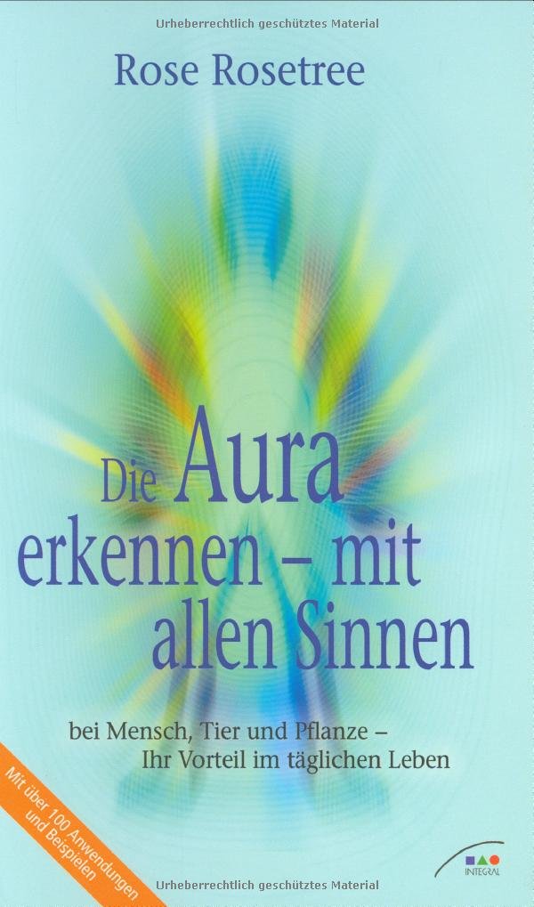 Die Aura erkennen - mit allen Sinnen bei Mensch, Tier und Pflanze - Ihr Vorteil im täglichen Leben Religion & Esotericism