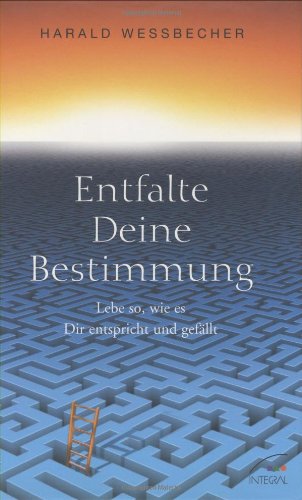Entfalte Deine Bestimmung!: Lebe so, wie es Dir entspricht und gefällt Books