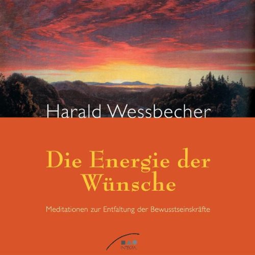 Die Energie der Wünsche: Meditationen zur Entfaltung der Bewusstseinskräfte: Meditationen zur Entfaltung der Bewußtseinskräfte Religion & Esotericism