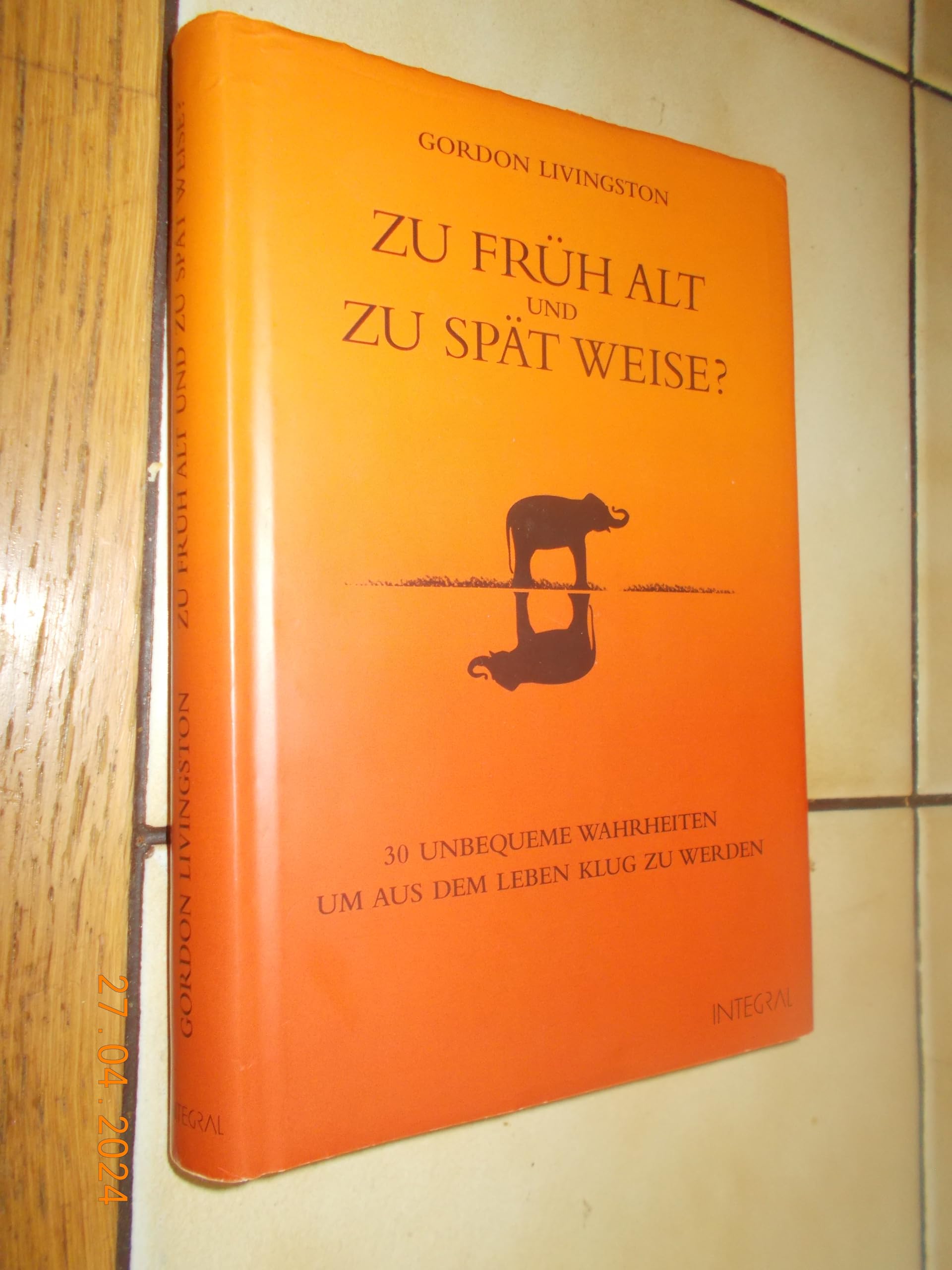 Zu früh alt und zu spät weise?: 30 unbequeme Wahrheiten, um aus dem Leben klug zu werden Lifestyle
