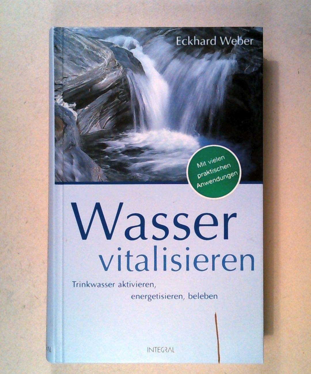 Wasser vitalisieren: Trinkwasser aktivieren, energetisieren, beleben Business & Technology