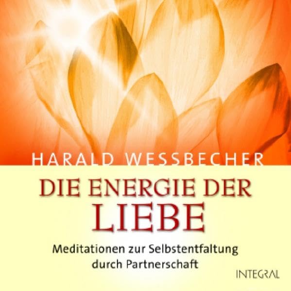 Die Energie der Liebe. 1 CD. Meditationen zur Selbstentfaltung durch Partnerschaft Partnership & Love