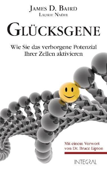 Glücksgene: Wie Sie das verborgene Potenzial Ihrer Zellen aktivieren: Wie Sie das verborgene Potenzial Ihrer Zellen aktivieren. Mit einem Vorwort von Dr. Bruce Lipton Lifestyle Books