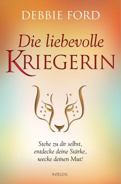 Die liebevolle Kriegerin: Stehe zu dir selbst, entdecke deine Stärke, wecke deinen Mut! Health, Nutrition & Fitness