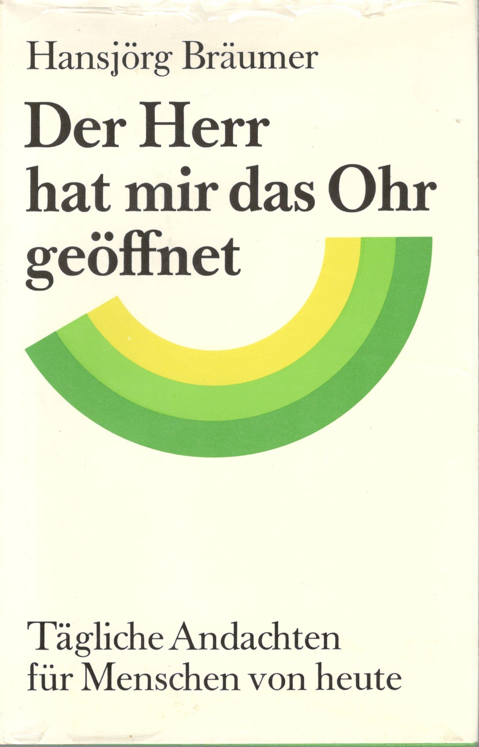Der Herr hat mir das Ohr geöffnet: Tägliche Andachten für Menschen von heute Religion & Esotericism