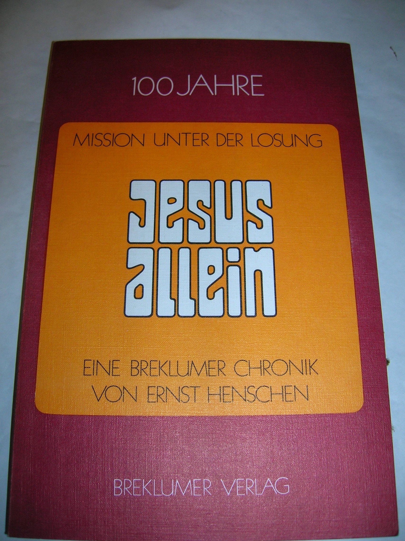 Jesus allein: 100 Jahre Mission, eine Breklumer Chronik Books