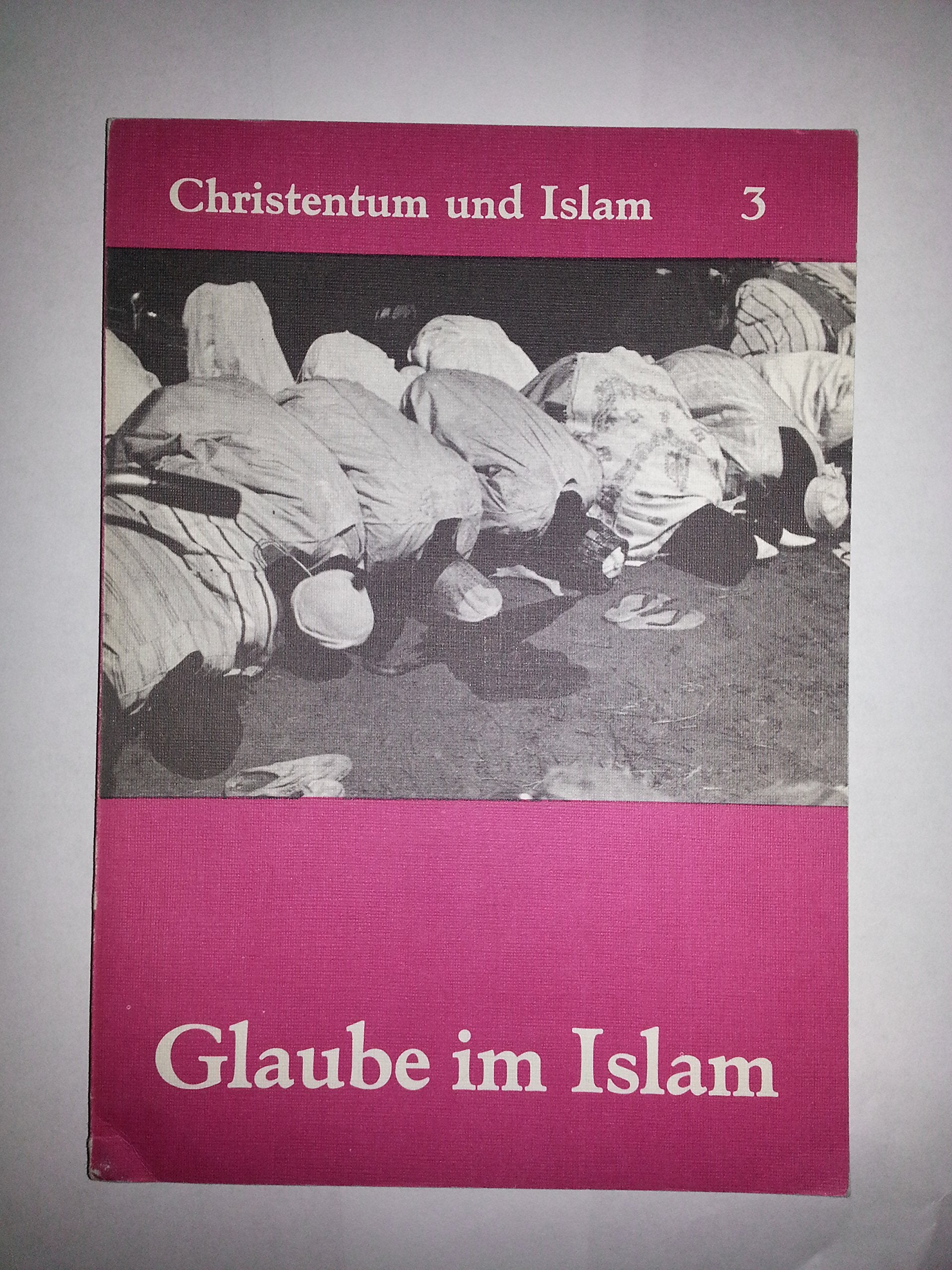 Christentum und Islam: Glaube im Islam. Band 3. Herausgegeben im Auftrag des Orientdienstes. Books
