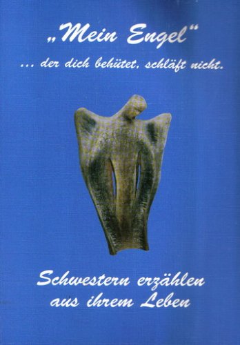 Mein Engel ...der dich behütet, schläft nicht - Schwestern erzählen aus Ihrem Leben Books