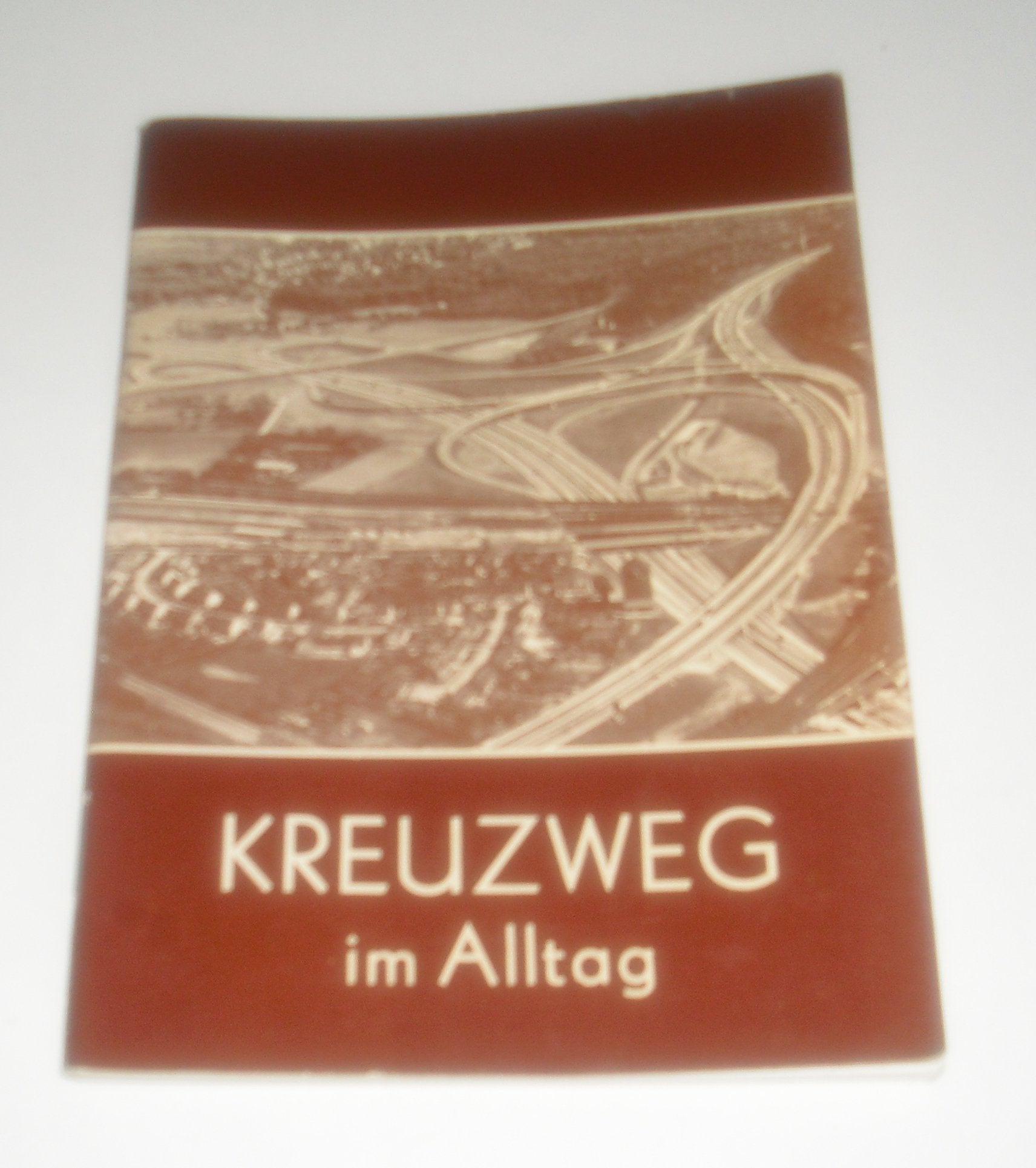 Kreuzweg im Alltag. Versöhnung mit Gott - Friede bei den Menschen Religion & Esotericism